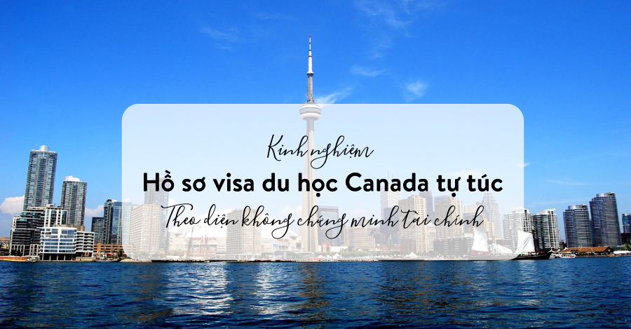 Kinh nghiệm hồ sơ visa du học Canada theo diện không chứng minh tài chính chi tiết